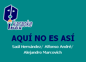 Saul Hernandey Alfonso Andrey
Alejandro Marcovich