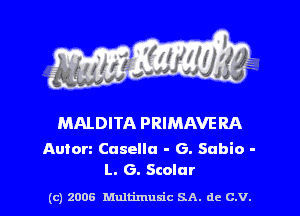 MALDITA PRIMAVERA

Auton Casella - G. Sabin -
L. G. Scalar

(c) 2006 Mnltimusic SA. dc C.V.