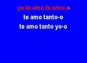 te amo tanto-o
te amo tanto yo-o
