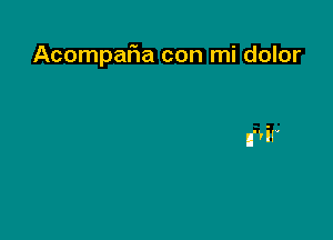 AcompaFIa con mi dolor

nuvir