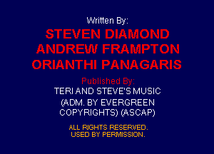Written By

TERIAND STEVE'S MUSIC

(ADM. BY EVERGREEN
COPYRIGHTS) (ASCAP)

ALL RIGHTS RESERVED
USED BY PEPMISSJON