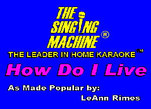 1111r n
5113611116

11166111116

THE LEADER IN HOME KARAOKE H

As Made Popular bw
LeAnn Rimes