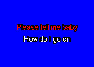 How do I go on