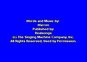 Words and Music by
Warren
Published by

Rcalsongs
(c) Ihe Singing Machine Company, Inc.
All Rights Reserved. Used by Permission.