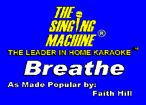 1111r n
5113611116

11166111116

THE LEADER IN HOME KARAOKE H

Breaihe

As Made Popular by
Faith Hill