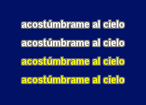 acostumbrame al cielo
acostumbrame al cielo

acostumbrame al cielo

acostdmbrame al cielo