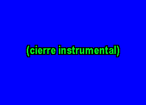 (cierre instrumental)