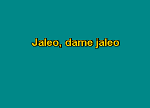 Jaleo, dame jaleo