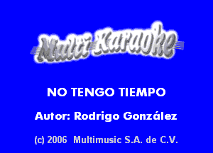 s ' I .

NO TENGO TIEMPO

Anton Rodrigo Gonuilez

(c) 2008 Mullimusic SA. de CV.
