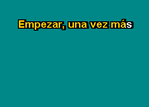 Empezar, una vez mas