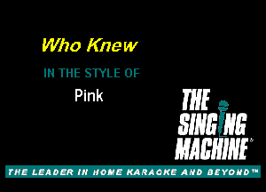 Who Knew
IN THE SWLE 0F

Pink mg A
31mins
mam

Z!
