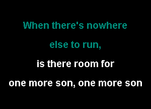 When there's nowhere

else to run,

is there room for

one more 80, one more SOD