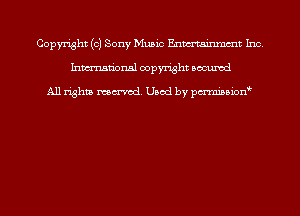 Copyright (0) Sony Music Enmtainmmt Inc.
Inmn'onsl copyright Bocuxcd

All rights named. Used by pmnisbion