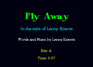 Fly Away
In the style of Lenny IGavnz

Words and Music by Lenny Kramz

Key A

Tune 337 l