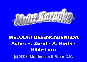 MELODiA DESENCADENADA
Anion H. Zara! - A. North -
Hilde Lara

(c) 2008 Multimusic SA. de CV.