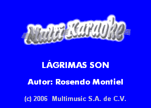 s ' I .

LAGRIMAs son

Autorz Rosendo Montiel

(c) 2008 Mullimusic SA. de CV.