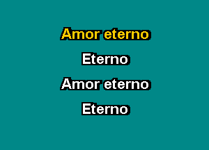 Amor eterno

Eterno
Amor eterno

Eterno