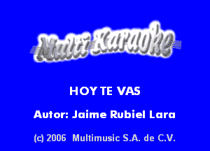 HOY TE VAS

Anton Jaime Rubiel Lara

(c) 2008 Mullimusic SA. de CV.