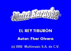 s ' I .

EL REY TIBURON

Auton Fher Olvera

(c) 2008 Mullimusic SA. de CV.