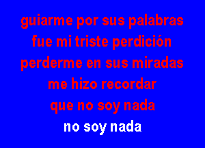 no soy nada