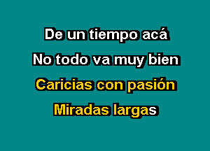 De un tiempo ace'z

No todo va muy bien

Caricias con pasic'm

Miradas largas