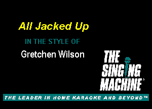 AH Jacked Up
IN THE STYLE 0F
Gretchen Wilson THE A

31mins
mam

Z!