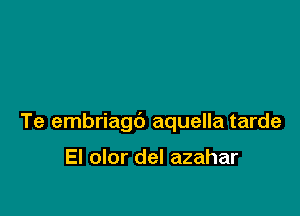 Te embriagc') aquella tarde

El olor del azahar