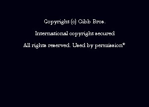 Copyright (c) Gibb Bros
hmmdorml copyright nocumd

All rights macrmd Used by pmown'