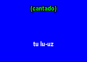 (cantado)