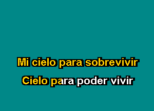 Mi cielo para sobrevivir

Cielo para poder vivir