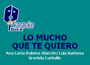 Ana Lucia Rubens AlarcanLula Barbosa
Graciela Carballo