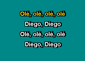 Olc'e, olt'e, olt'a', olt'a

Diego, Diego

Olt'a, olt'e, olia, olt'e

Diego, Diego