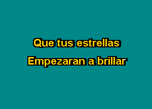 Que tus estrellas

Empezaran a brillar