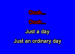 Just a day

Just an ordinary day