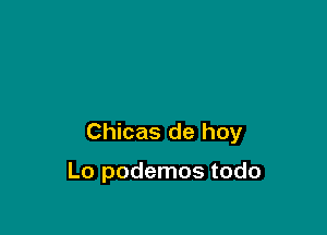 Chicas de hoy

Lo podemos todo