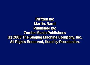 then lryz
Manin, Rami
Published llyz

Zomba Music Publishers
(c) 2003 the Singing Machine Company, Inc.
All Rights Reserved. Used by Permission.