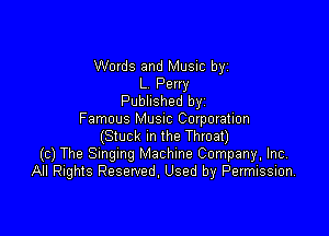 Words and Music by
L Perry
Published byi

Famous MUSIC Corporation
(Stuck In the Throat)
(c) The Smgmg Machine Company, Inc.
All Rights Reserved, Used by Permission,