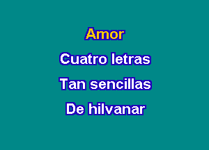 Amor

Cuatro letras

Tan sencillas

De hilvanar