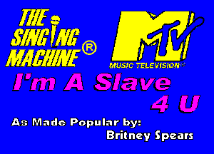 As Made Popular by
Britney Spears