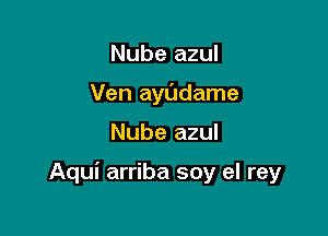 Nube azul
Ven ayudame

Nube azul

Aqui arriba soy el rey