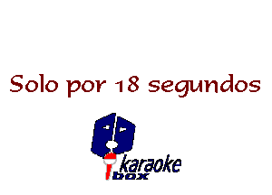 Solo por 1 8 segvmdos

L35

karaoke

'bax