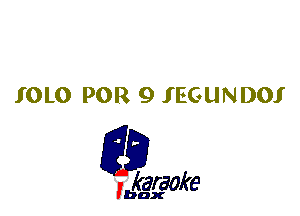 IOLO POR 9 IEGUNDOI

L35

karaoke

'bax