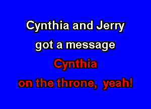 Cynthia and Jerry

got a message