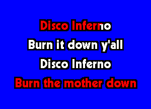 Disco Inferno

Burn it down y'all
