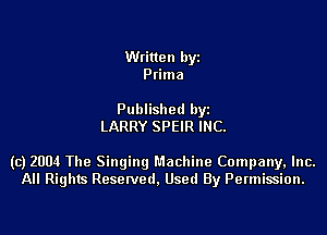 Written byz
Ptima

Published by
LARRY SPEIR INC.

(c) 2004 The Singing Machine Company, Inc.
All Rights Resetved. Used By Permission.