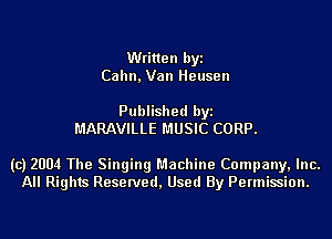 Written byi
Cahn, Van Heusen

Published byi
MARAVILLE MUSIC CORP.

(c) 2004 The Singing Machine Company, Inc.
All Rights Reserved, Used By Permission.