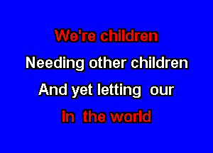 Needing other children

And yet letting our