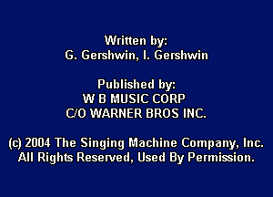 Written byi
G. Gershwin, l. Gershwin

Published byi
W B MUSIC CORP
CJO WARNER BROS INC.

(c) 2004 The Singing Machine Company, Inc.
All Rights Reserved, Used By Permission.