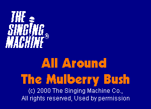INF- .

SIHEIHH
WWW

All Around
The Mulberry Bush

(c) 2000 The Singing Machine 00,,
All rights reserved, Used by permission