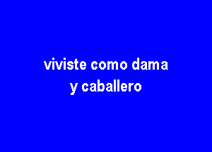 viviste como dama

y caballero